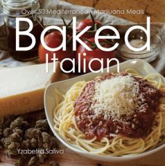 Baked Italian, Over 50 Mediterranean Marijuana Meals, by Yzabetta Sativa 