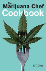 The Marijuana Chef Cookbook, by S.T. Oner