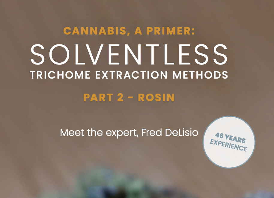 Cannabis, A Primer: Solventaless Trichome Extraction Methods, Meet the expert, Fred Delisio - Part 2