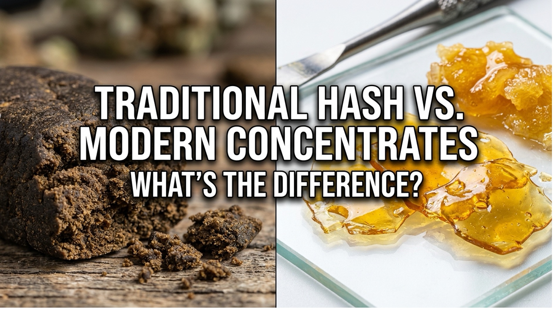 Traditional Hash vs. Modern Concentrates: What's the Difference?